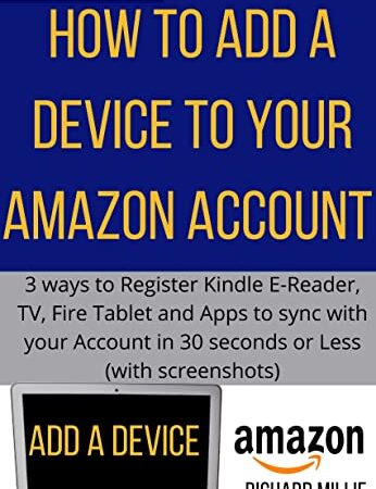 How to Add a Device to My Amazon Account: 3 Ways to Register Kindle E-Reader, TV, Fire Tablet and Apps to Sync with Your Account in 30 Seconds or Less ... Kindle Mastery Smart Guides and Techniques)